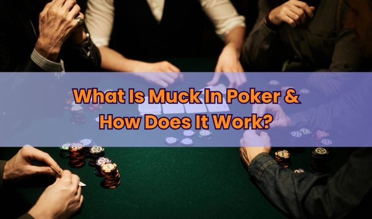 What Is Muck In Poker & How Does It Work?