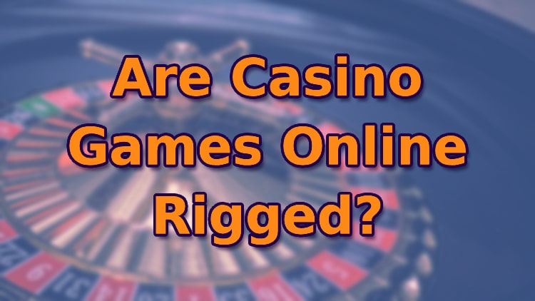 Are Casino Games Online Rigged?