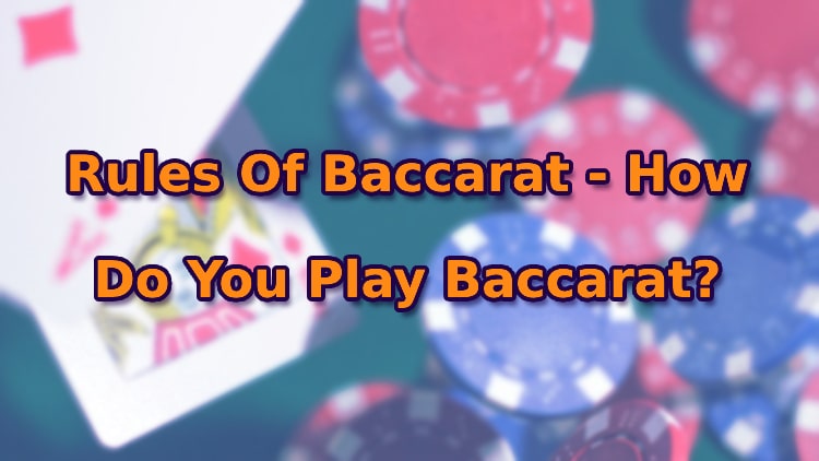 Rules Of Baccarat - How Do You Play Baccarat?